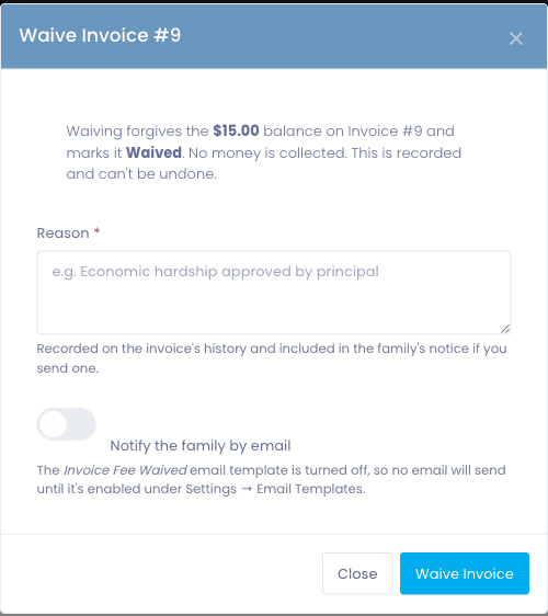The waive dialog on an invoice, requiring a reason, noting that the waiver is recorded on the invoice history and cannot be undone, with an option to notify the family by email